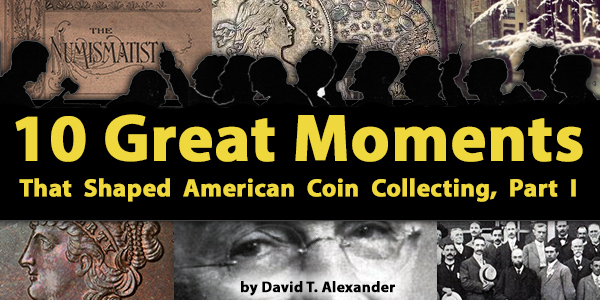 10 Great Moments That Shaped American Coin Collecting, Part 1
